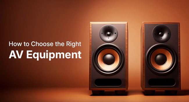 How to Choose the Right AV Equipment