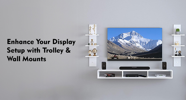 Enhance Your Display Setup with Trolley & Wall Mounts